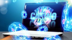 How to Evaluate New Casino Games